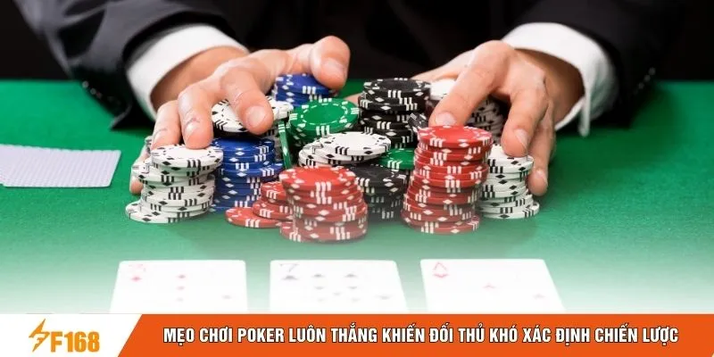 Mẹo chơi Poker luôn thắng khiến đối thủ khó xác định chiến lược