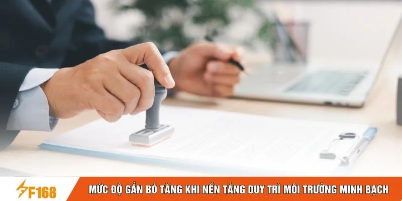 Mức độ gắn bó tăng khi nền tảng duy trì môi trường minh bạch